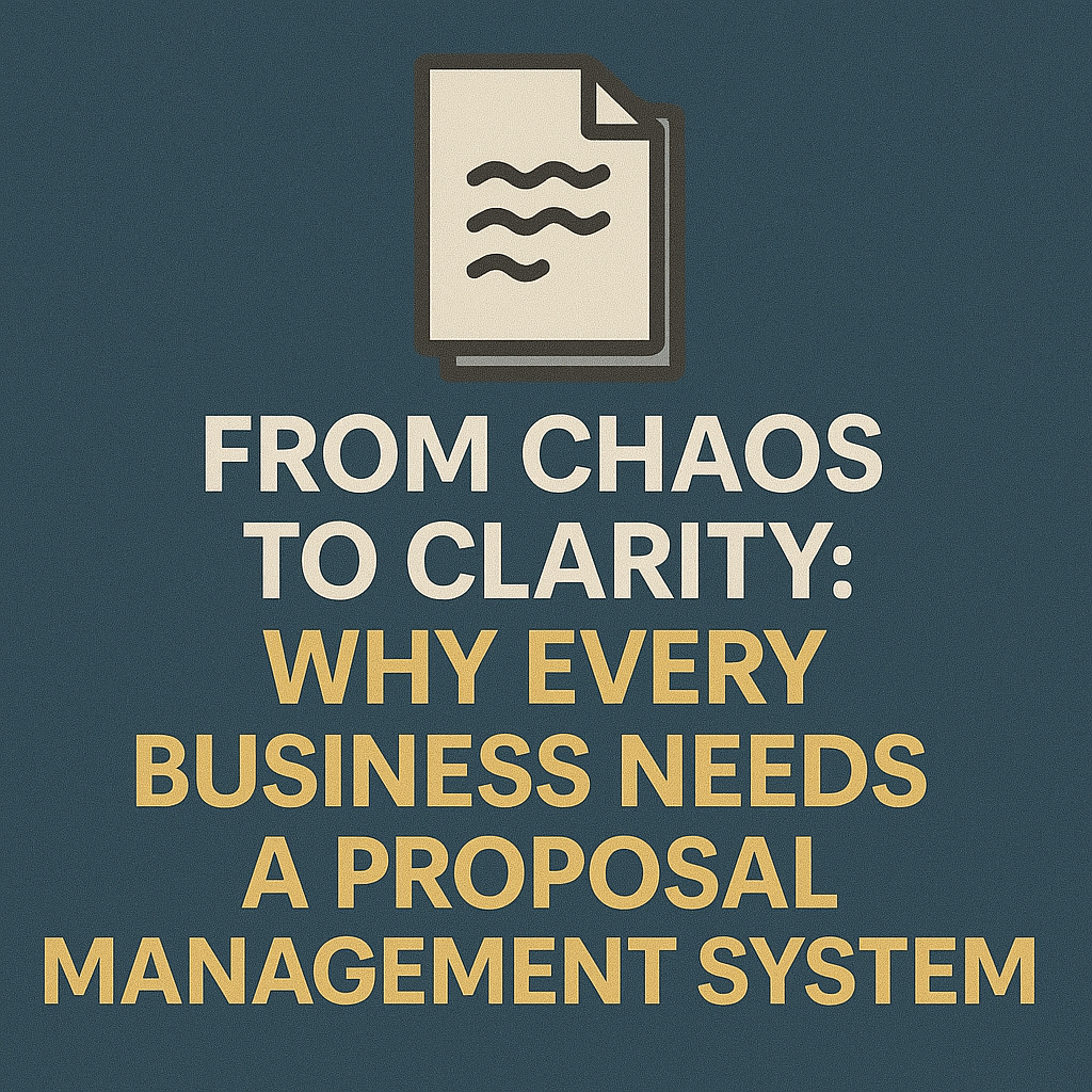 From Chaos to Clarity: Why Every Business Needs a Proposal Management System